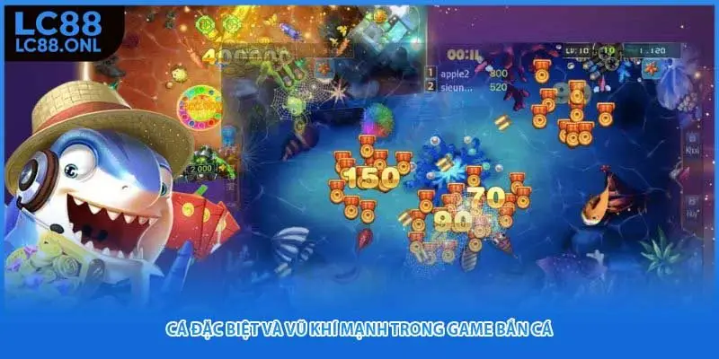 Cá đặc biệt và vũ khí mạnh trong game bắn cá