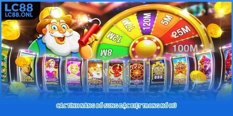 Các tính năng bổ sung đặc biệt trong nổ hũ