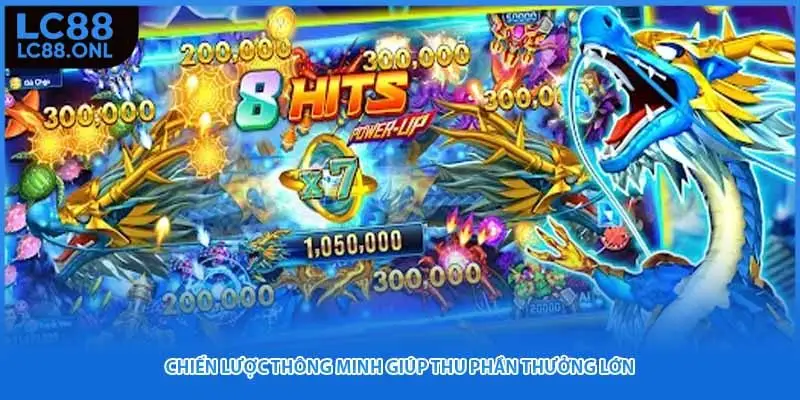 Chiến lược thông minh giúp thu phần thưởng lớn