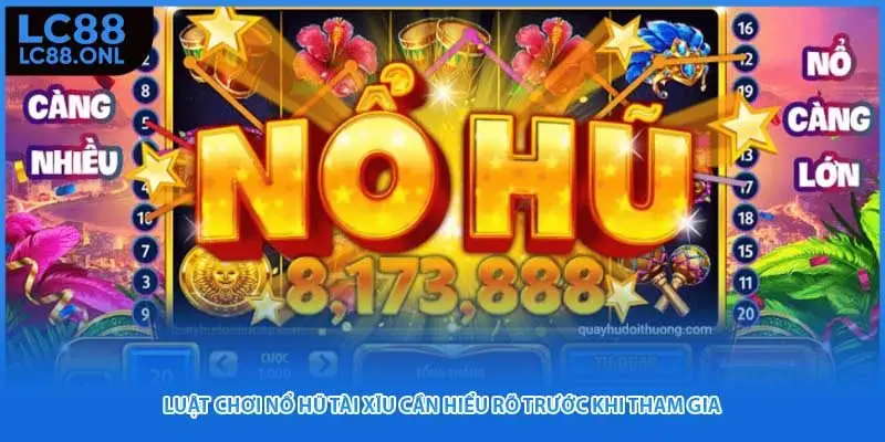 Luật chơi nổ hũ Tài Xĩu cần hiểu rõ trước khi tham gia