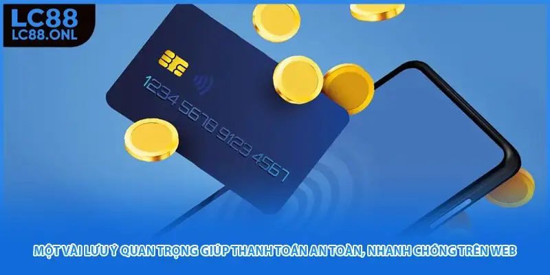 Một vài lưu ý quan trọng giúp thanh toán an toàn, nhanh chóng trên web