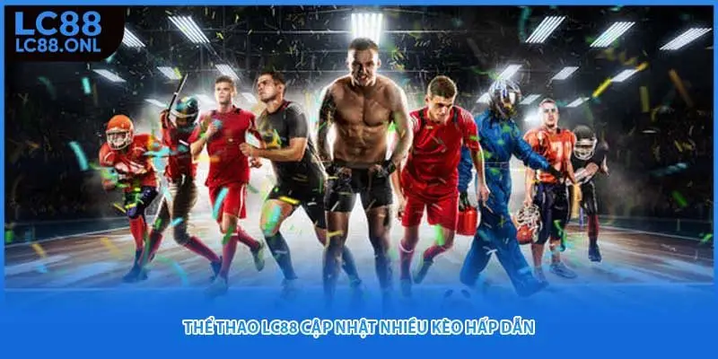 Thể thao LC88 cập nhật nhiều kèo hấp dẫn