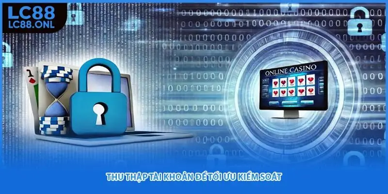 Thu thập tài khoản để tối ưu kiểm soát