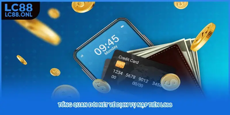 Tổng quan đôi nét về dịch vụ nạp tiền LC88
