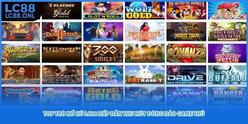 Top trò nổ hũ LC88 hấp dẫn thu hút đông đảo game thủ