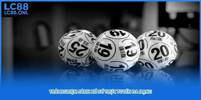 Trải nghiệm sảnh xổ số trực tuyến đa dạng